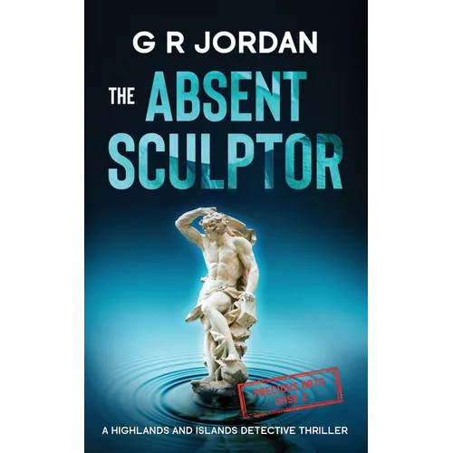 The Absent Sculptor: A Highlands and Islands Detective Thriller - Paperback