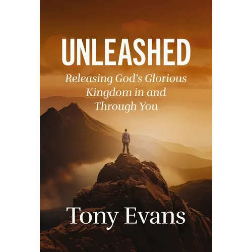 Unleashed: Releasing God's Glorious Kingdom in and Through You - Hardcover