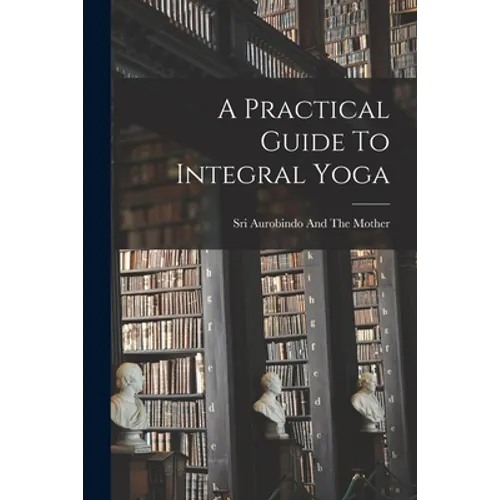 A Practical Guide To Integral Yoga - Paperback