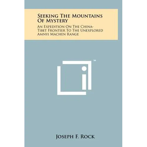 Seeking The Mountains Of Mystery: An Expedition On The China-Tibet Frontier To The Unexplored Amnyi Machen Range - Hardcover