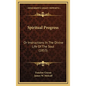 Spiritual Progress: Or Instructions In The Divine Life Of The Soul (1853) - Hardcover