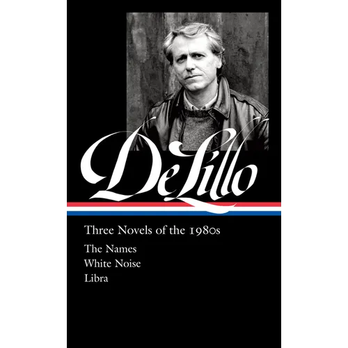 Don Delillo: Three Novels of the 1980s (Loa #363): The Names / White Noise / Libra - Hardcover
