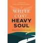 White Coat, Heavy Soul: A Memoir of Faith, Medicine, and Renewal - Paperback