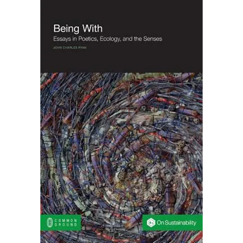 Being with: Essays in Poetics, Ecology, and the Senses - Paperback