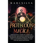 Protecci?n m?gica: Aprovechar el Poder de la Magia de Protecci?n, Arc?ngeles, ?ngeles, Sigilos Ang?licos, Rituales M?gicos, Hechizos para - Hardcover
