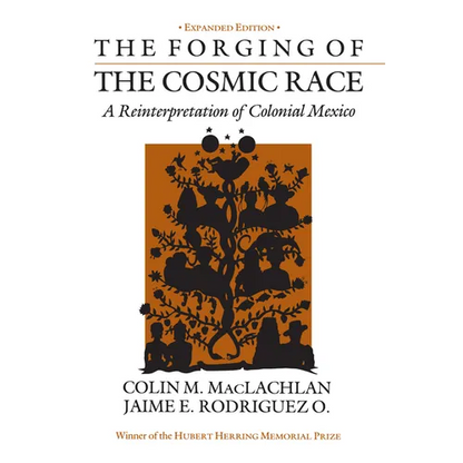 The Forging of the Cosmic Race: A Reinterpretation of Colonial Mexico - Paperback