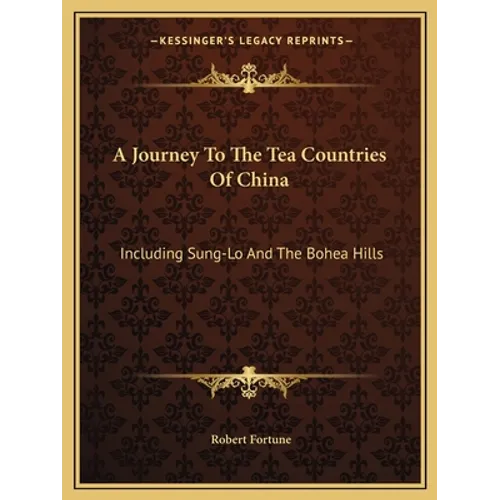 A Journey to the Tea Countries of China: Including Sung-Lo and the Bohea Hills - Paperback