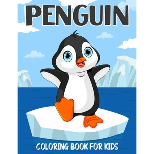 Penguin Coloring Book for Kids: Over 50 Cute Coloring and Activity Pages with Cute Penguins, Baby Penguins, Winter Scenes and More! for Kids, Toddlers - Paperback