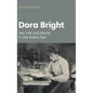 Dora Bright: Her Life and Works in the Public Eye - Hardcover
