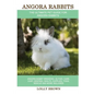 Angora Rabbits: Angora Rabbit Breeding, Buying, Care, Cost, Keeping, Health, Supplies, Food, Rescue and More Included! The Ultimate Pe - Paperback