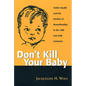 Don't Kill Your Baby: Public Health and the Decline of Breastfeeding in the Nineteenth and Twentieth Centuries - Paperback