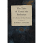 The Tales of Conan the Barbarian (A Collection of Short Stories) - Paperback