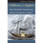 Gibbons V. Ogden: John Marshall, Steamboats, and Interstate Commerce - Paperback