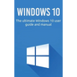 Windows 10: The ultimate Windows 10 user guide and manual! - Hardcover