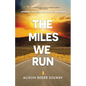 The Miles We Run: Lessons From The Arena Of Resilience - Paperback