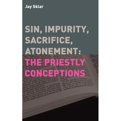 Sin, Impurity, Sacrifice, Atonement: The Priestly Conceptions - Hardcover
