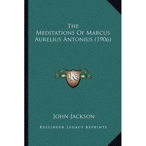 The Meditations Of Marcus Aurelius Antonius (1906) - Paperback