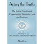 Acting the Truth: The Acting Principles of Constantin Stanislavski and Exercises: A Handbook for Actors, Directors, and Instructors of Theatre - Paperback