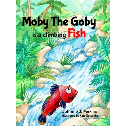 Moby The Goby: is a climbing Fish - Hardcover