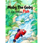 Moby The Goby: is a climbing Fish - Hardcover