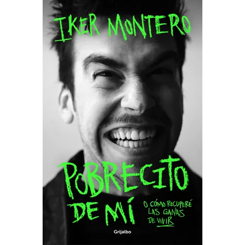 Pobrecito de Mí O Cómo Recuperé Las Ganas de Vivir/ Poor Me: Or How I Regained the Will to Live - Paperback