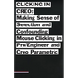 Clicking in Creo: Making Sense of Confounding Mouse Clicking in Pro/Engineer and Creo Parametric - Paperback