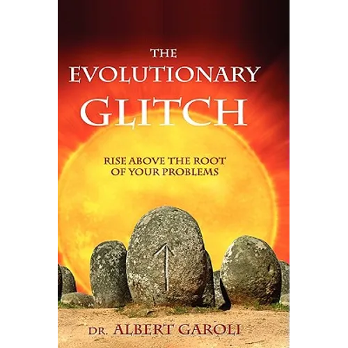 The Evolutionary Glitch: Rise Above the Root of Your Problems - Hardcover