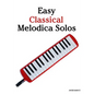 Easy Classical Melodica Solos: Featuring Music of Bach, Mozart, Beethoven, Brahms and Others. - Paperback