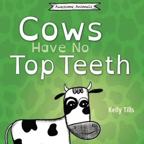 Cows Have No Top Teeth: A light-hearted book on how much cows love chewing - Paperback
