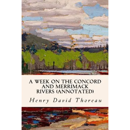 A Week on the Concord and Merrimack Rivers (annotated) - Paperback