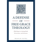 A Defense of Free Grace Theology: With Respect to Saving Faith, Perseverance, and Assurance - Paperback