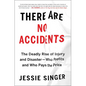 There Are No Accidents: The Deadly Rise of Injury and Disaster--Who Profits and Who Pays the Price - Paperback