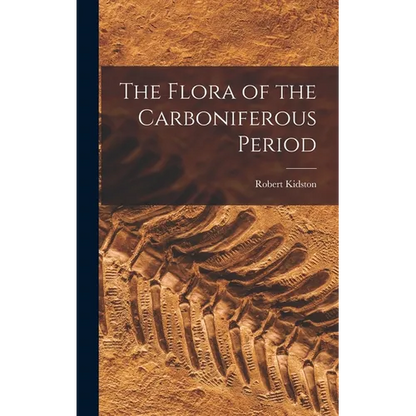 The Flora of the Carboniferous Period - Hardcover