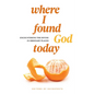Where I Found God Today: Encountering the Divine in Ordinary Places - Paperback