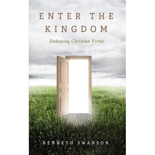 Enter the Kingdom: Embracing Christian Virtue - Hardcover