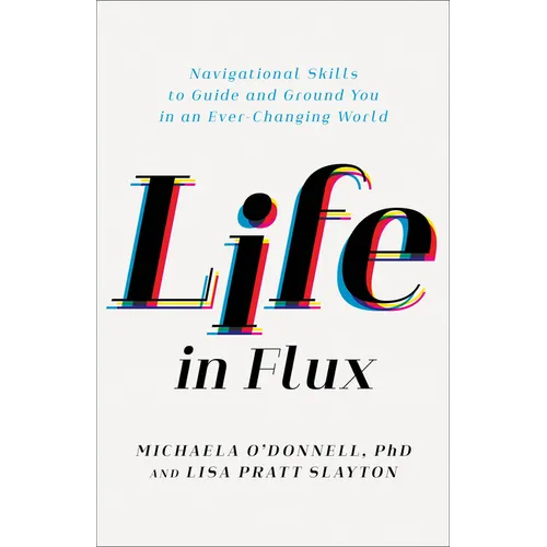 Life in Flux: Navigational Skills to Guide and Ground You in an Ever-Changing World - Paperback