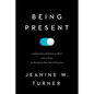 Being Present: Commanding Attention at Work (and at Home) by Managing Your Social Presence - Hardcover