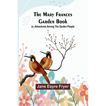 The Mary Frances Garden Book; or, Adventures Among the Garden People - Paperback