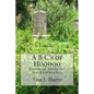 A B C's of Hoodoo: Essential Tools for the Rootworker - Paperback