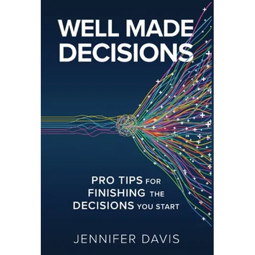Well Made Decisions: Pro Tips for Finishing the Decisions You Start - Hardcover