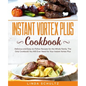 Instant Vortex Plus Cookbook: Delicious and Easy-to-Follow Recipes for the Whole Family. The Only Cookbook You Will Ever Need for Your Instant Vorte - Paperback