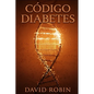 Código Diabetes: La Cura Natural para la Diabetes Tipo 2 que las Farmacéuticas se Esfuerzan por Ocultar - Paperback