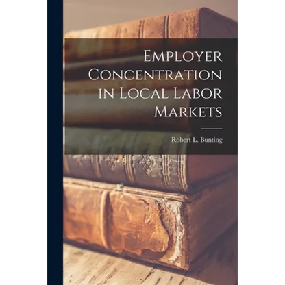 Employer Concentration in Local Labor Markets - Paperback