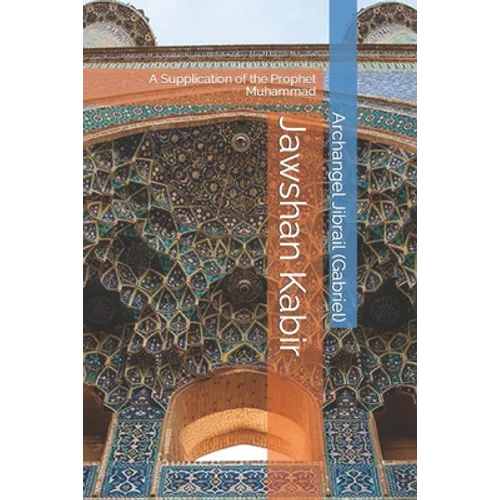 Jawshan Kabir: A Supplication of the Prophet Muhammad - Paperback