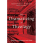 The Dramatizing of Theology: Humanity's Participation in God's Drama - Paperback