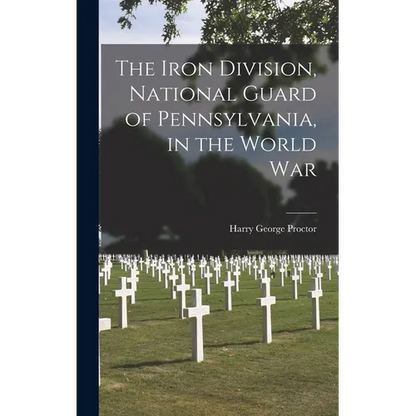 The Iron Division, National Guard of Pennsylvania, in the World War - Hardcover