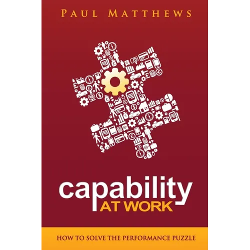 Capability at Work: How to Solve the Performance Puzzle - Paperback