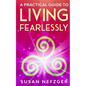 A Practical Guide to Living Fearlessly - Paperback