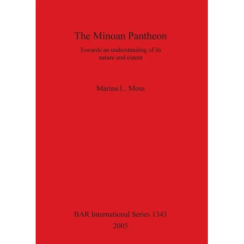 The Minoan Pantheon: Towards an understanding of its nature and extent - Paperback