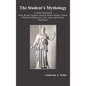 The Student's Mythology: A Compendium of Greek, Roman, Egyptian, Assyrian, Persian, Hindoo, Chinese, Thibetian, Scandinavian, Celtic, Aztec, an - Hardcover
